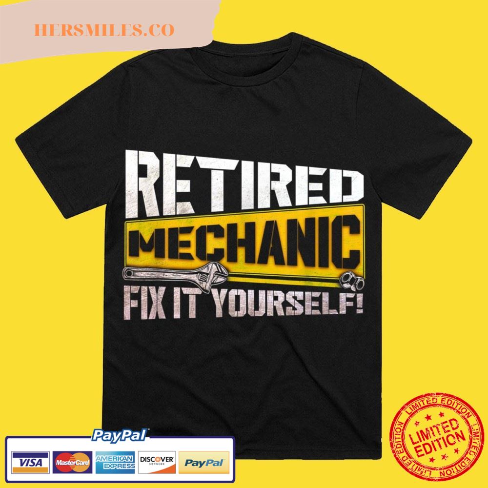 Retired Mechanic Fix It Yourself Funny Retirement T-Shirt