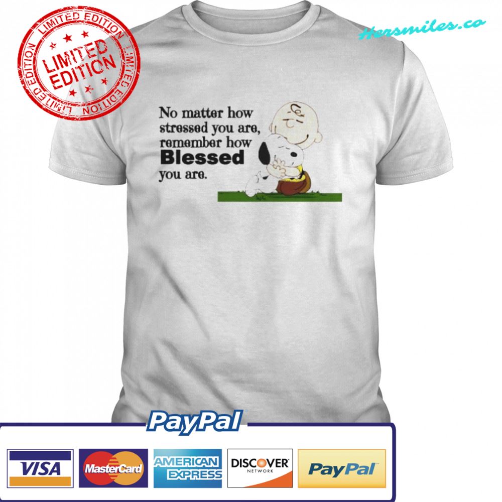 Snoopy and charlie brown no matter how stressed you are remember how blessed you are shirt