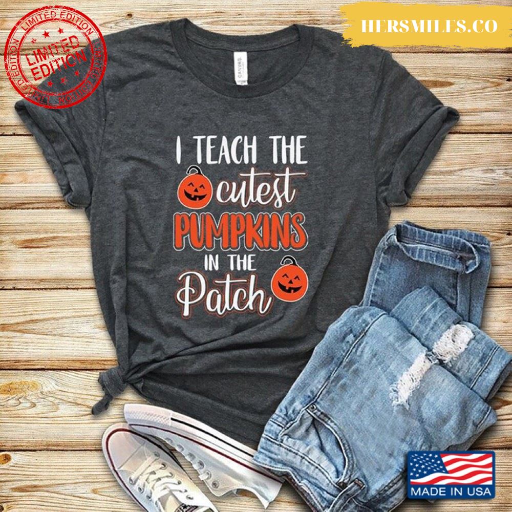 Teacher I Teach Cutest Pumpkins In The Patch for Halloween Shirt