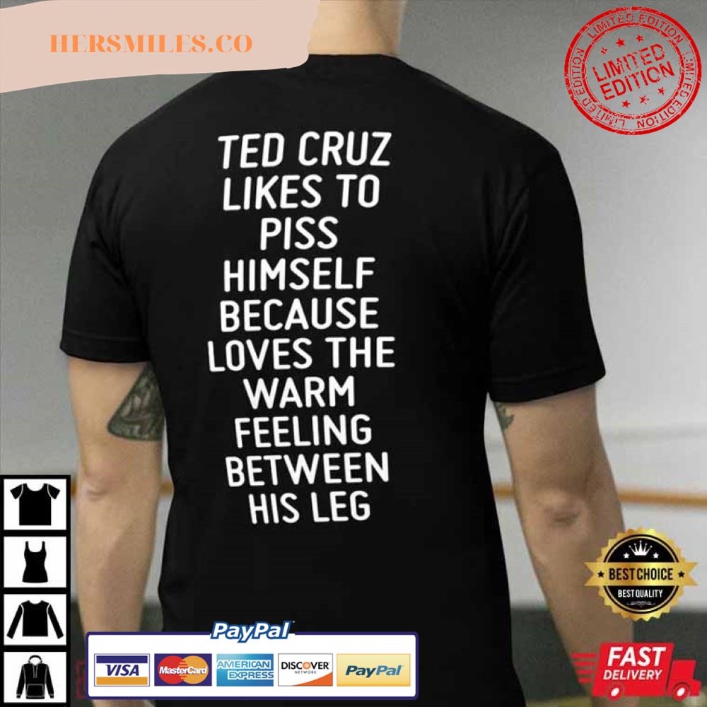 Ted Cruz Likes To Piss Himself T-Shirt