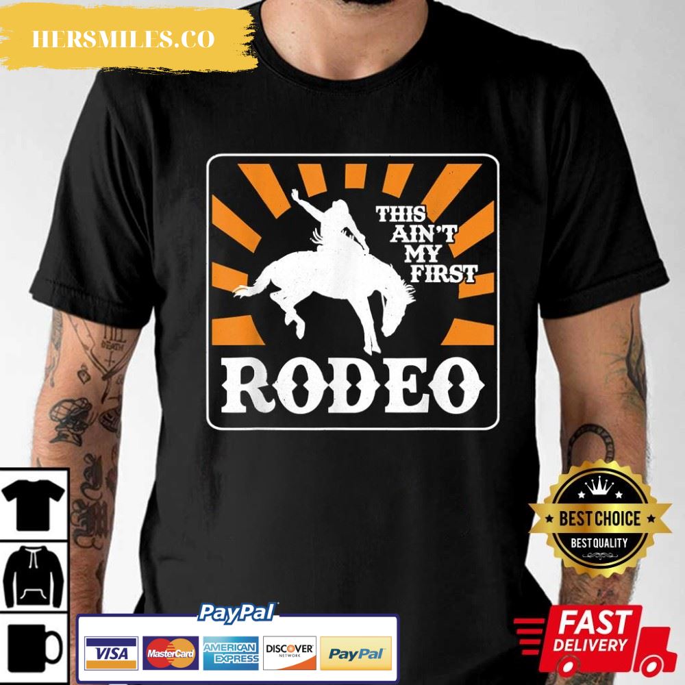 This Ain’t My First Rodeo Cowboy Men Rodeo Best T-Shirt