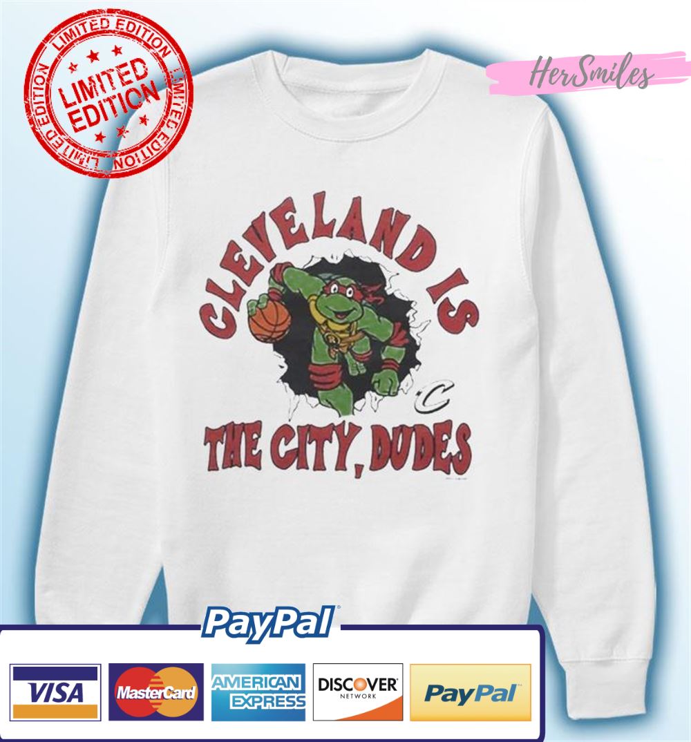 TMNT X Cavs Cleveland Is The City Dudes shirt TMNT X Cavs Cleveland Is The City Dudes shirt