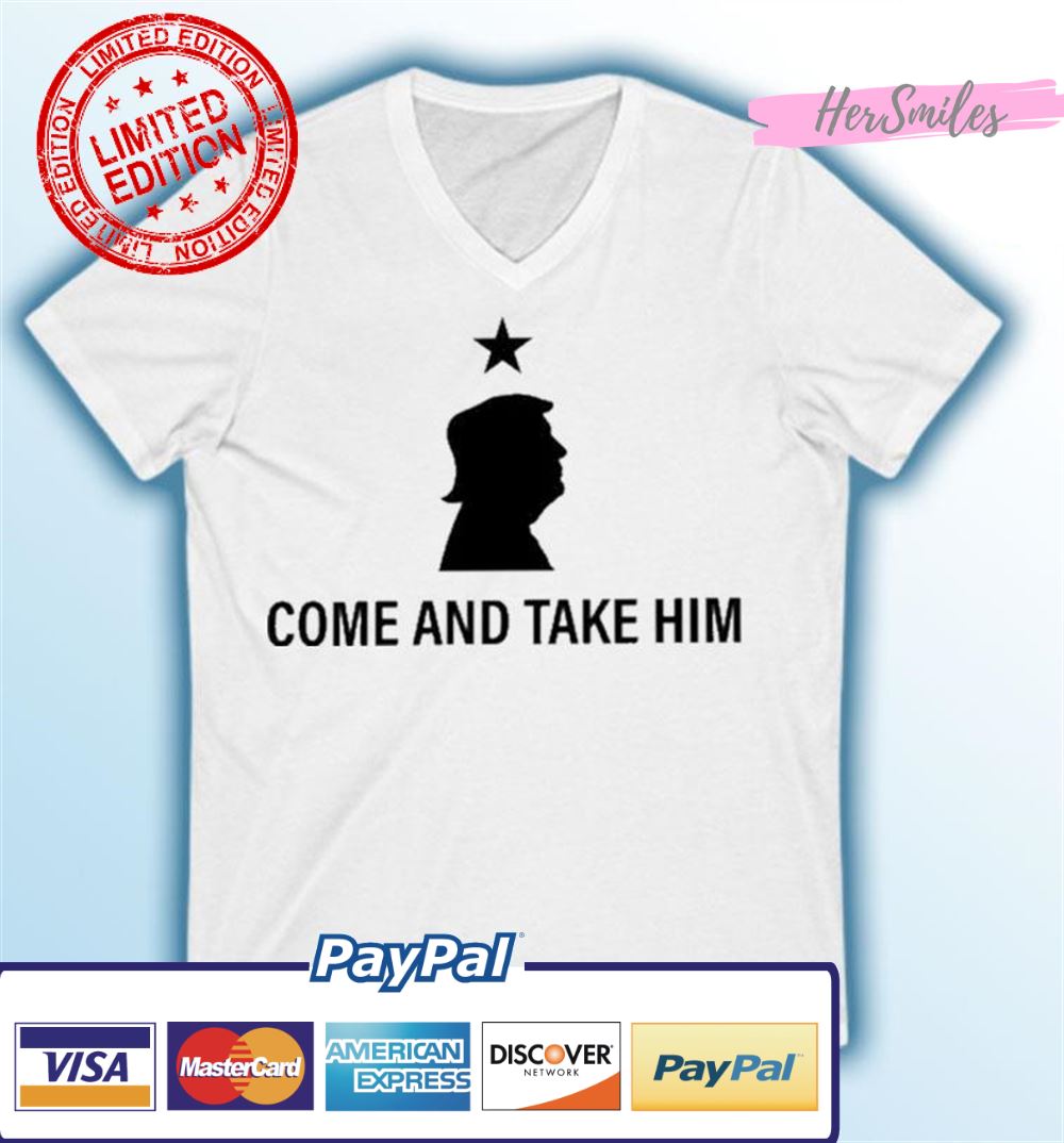 Trump Come And Take Him T-shirt