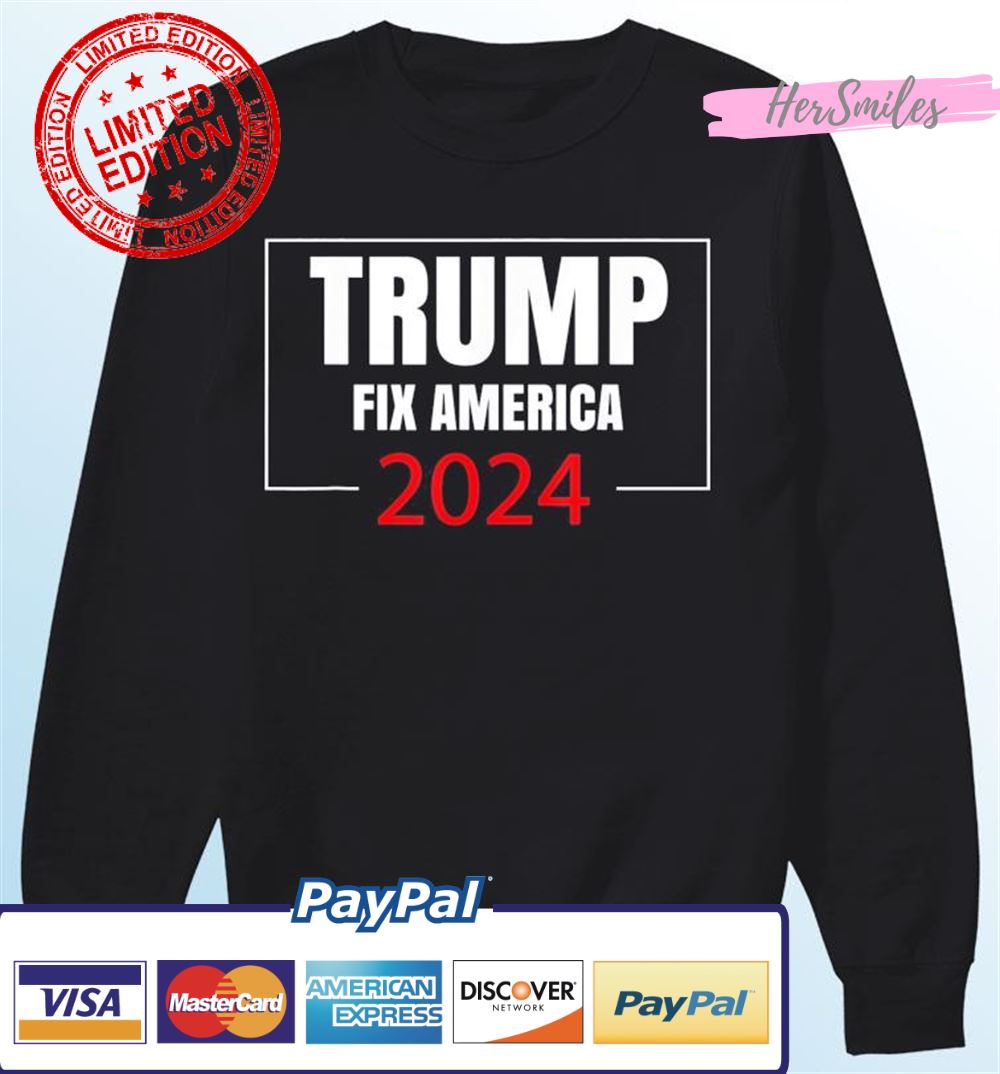 Trump Fix America 2024 T-Shirt Trump Fix America 2024 T-Shirt