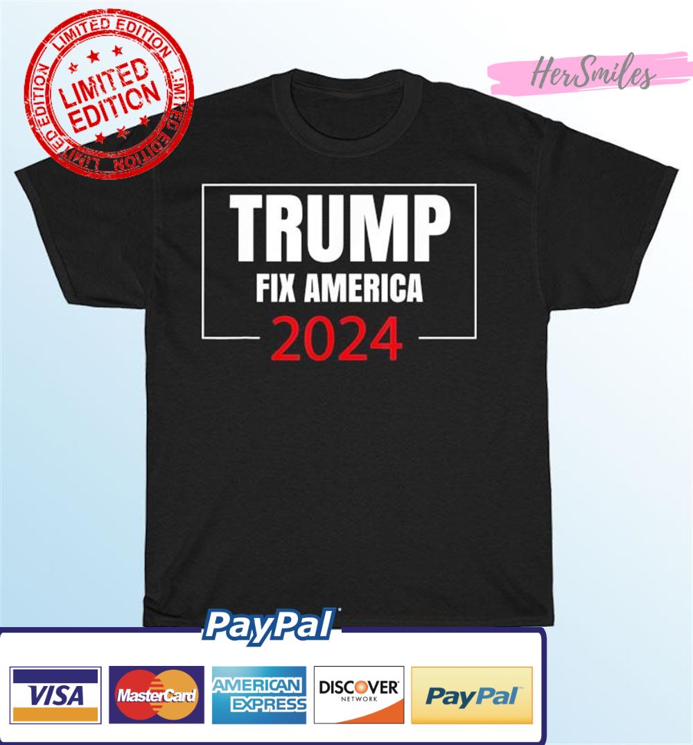 Trump Fix America 2024 T-Shirt Trump Fix America 2024 T-Shirt