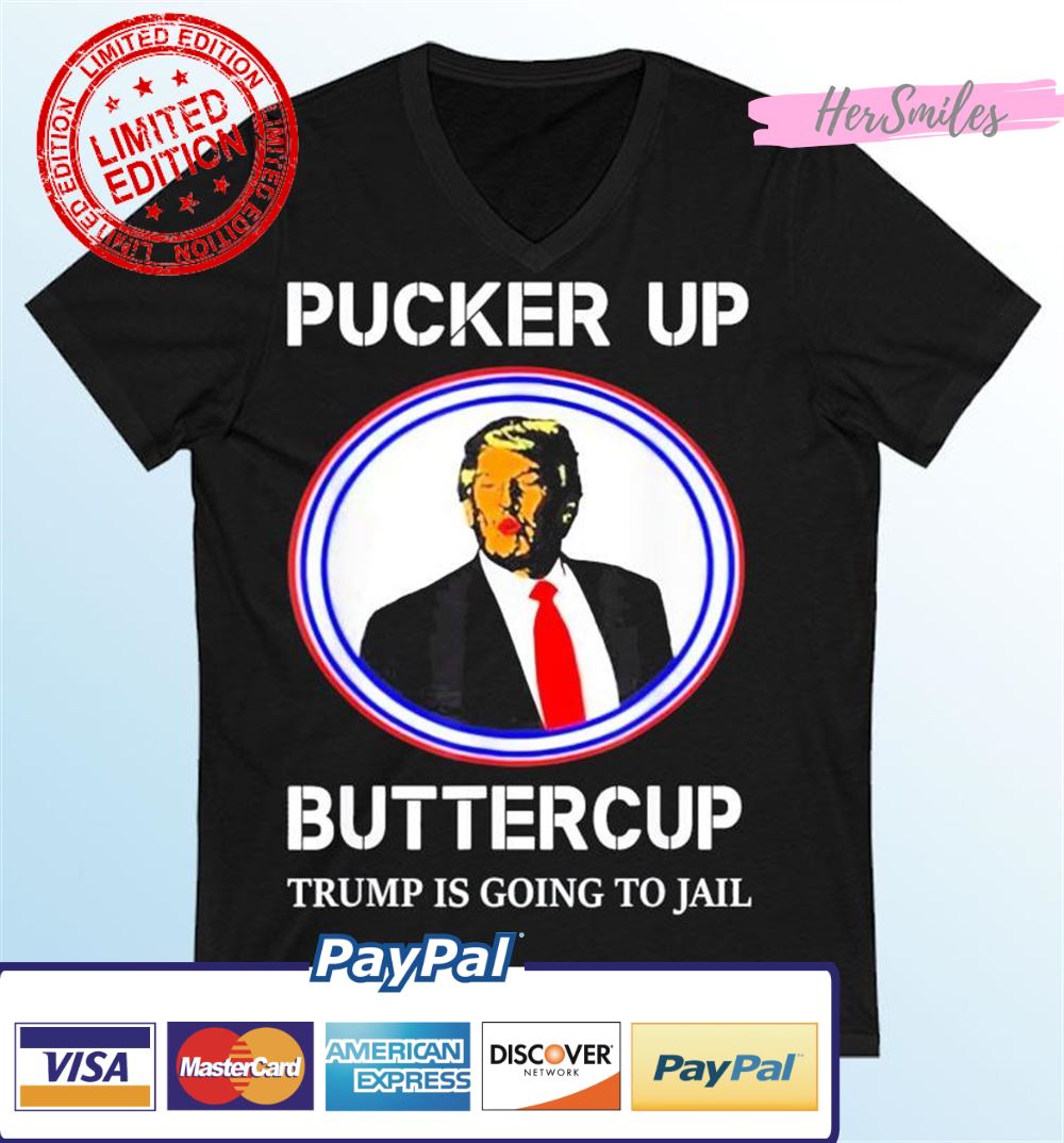 Trump Kiss Pucker Up Buttercup Trump Is Going To Jail T-Shirt