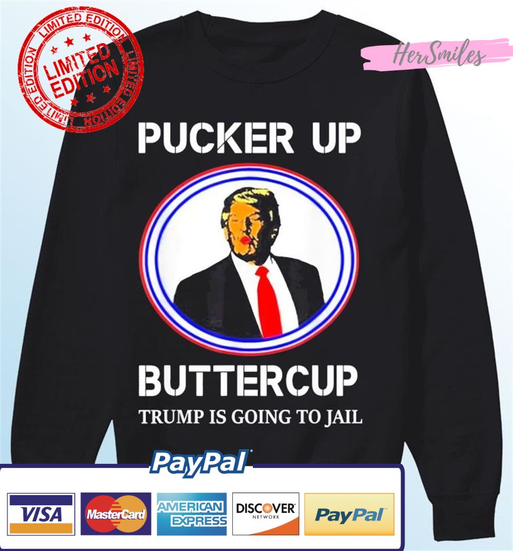 Trump Kiss Pucker Up Buttercup Trump Is Going To Jail T-Shirt Trump Kiss Pucker Up Buttercup Trump Is Going To Jail T-Shirt