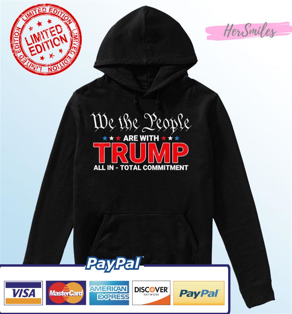 We The People Are With Trump All In Total Commitment T-Shirt