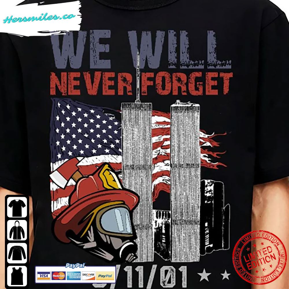 We Will Never Forget Shirt 9 11 Shirt Rememberance Firefighter Patriot Day