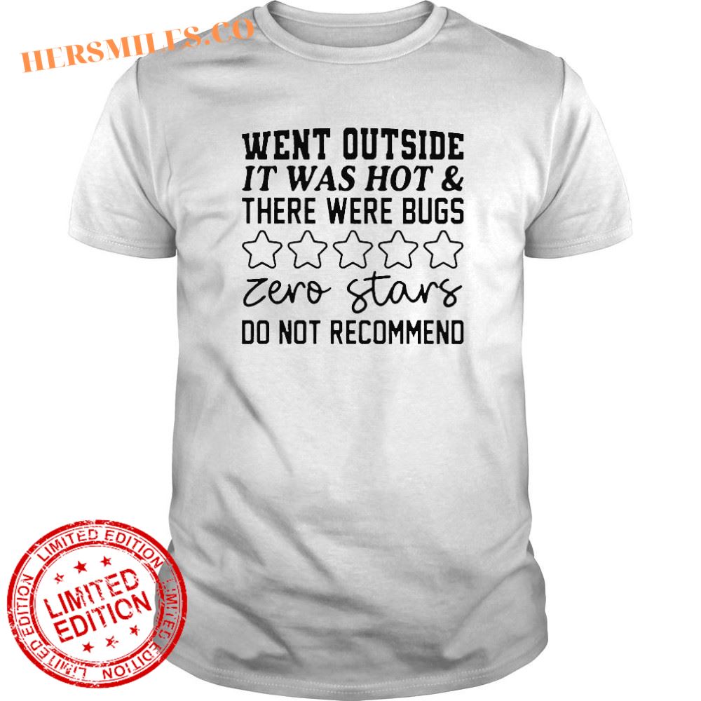 Went outside it was hot and there were bugs zero stars shirt