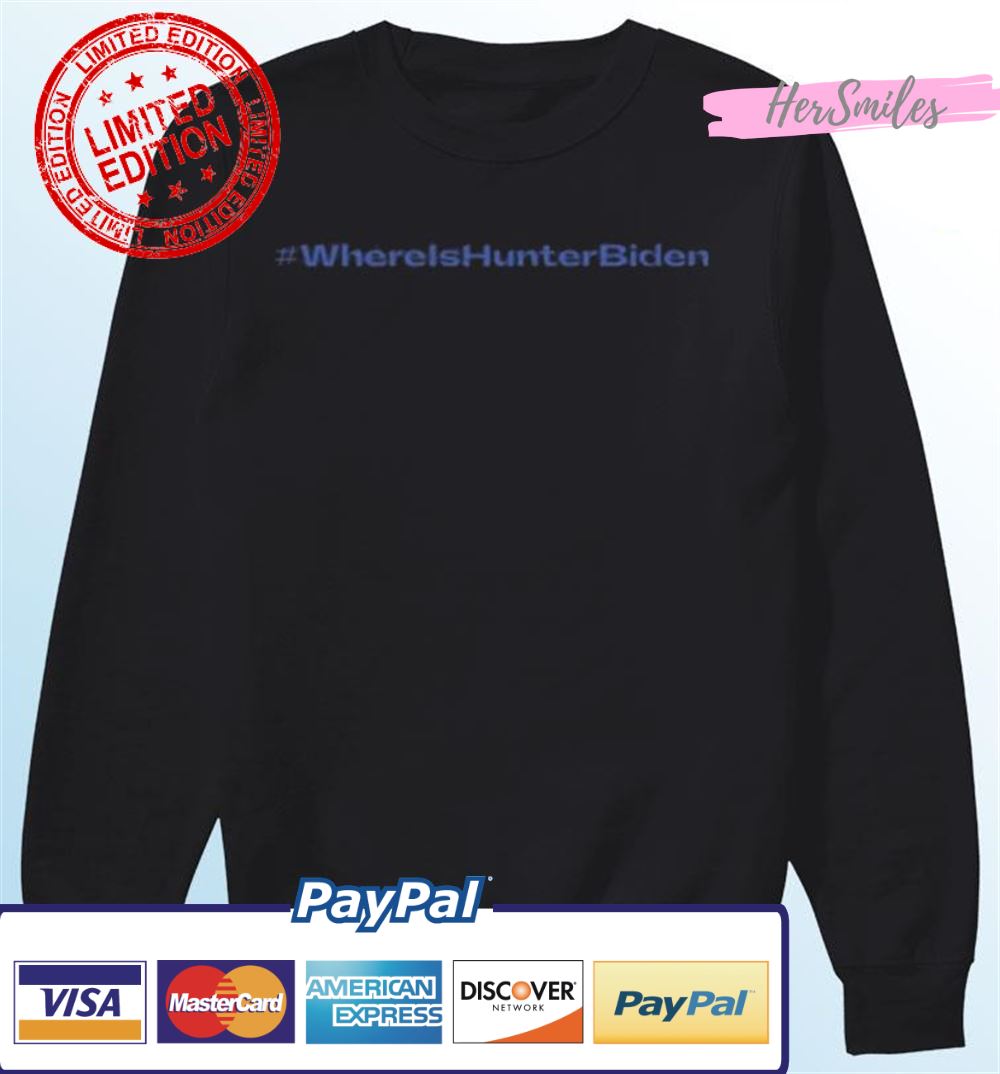 Where Is Hunter Biden Shirt Where Is Hunter Biden Shirt