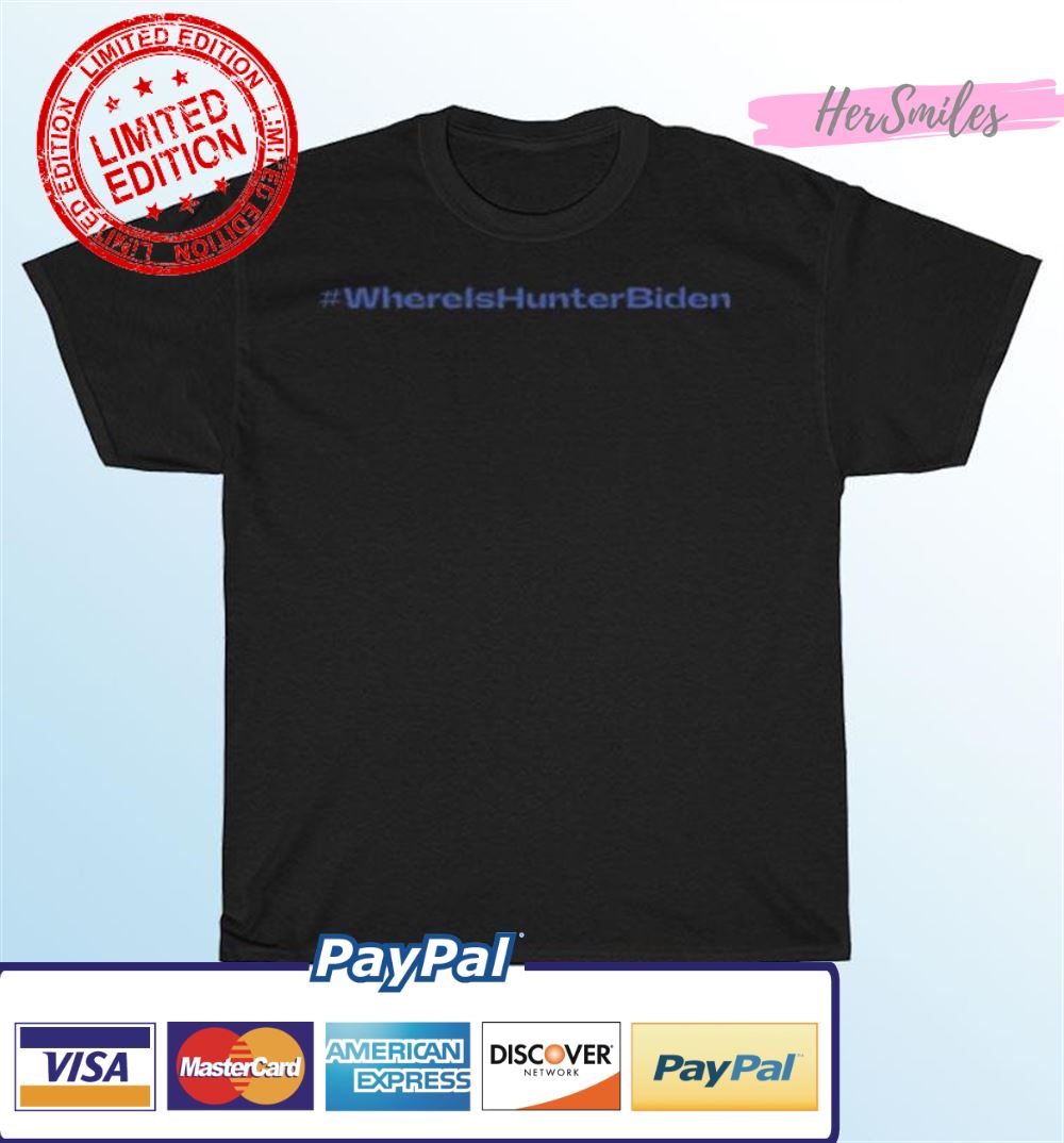 Where Is Hunter Biden Shirt Where Is Hunter Biden Shirt