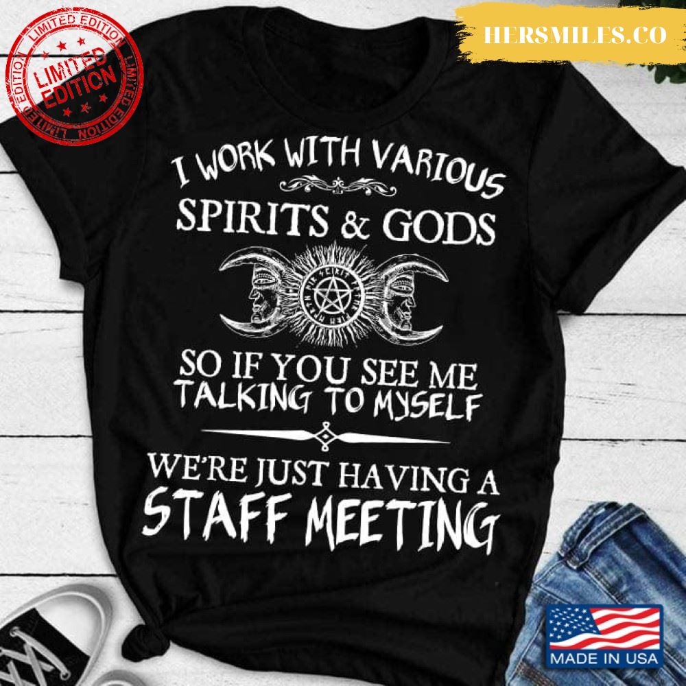Witch I Work With Various Spirits And Gods So If You See Me Talking To Myself for Halloween T-Shirt