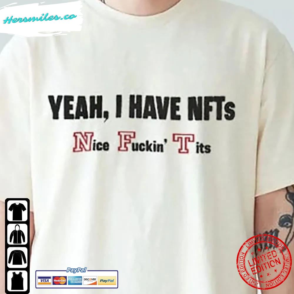 Yeah I Have Nfts Nice Fuckin’ Tits Shirt Trending Tank Top