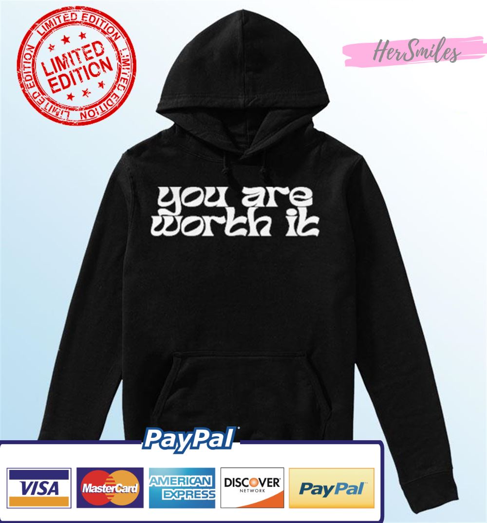 You Are Worth It Shirt