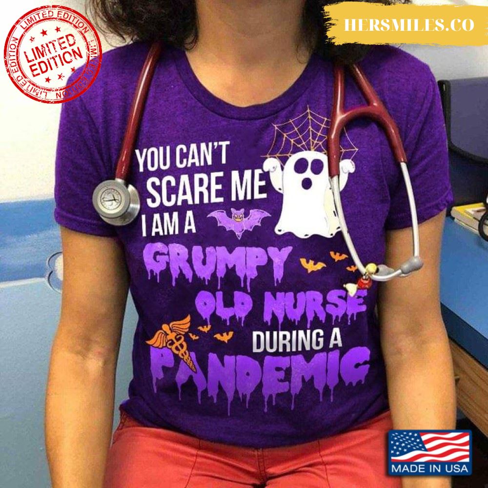 You Can’t Scare Me I Am A Grumpy Old Nurse During A Pandemic Halloween T-Shirt