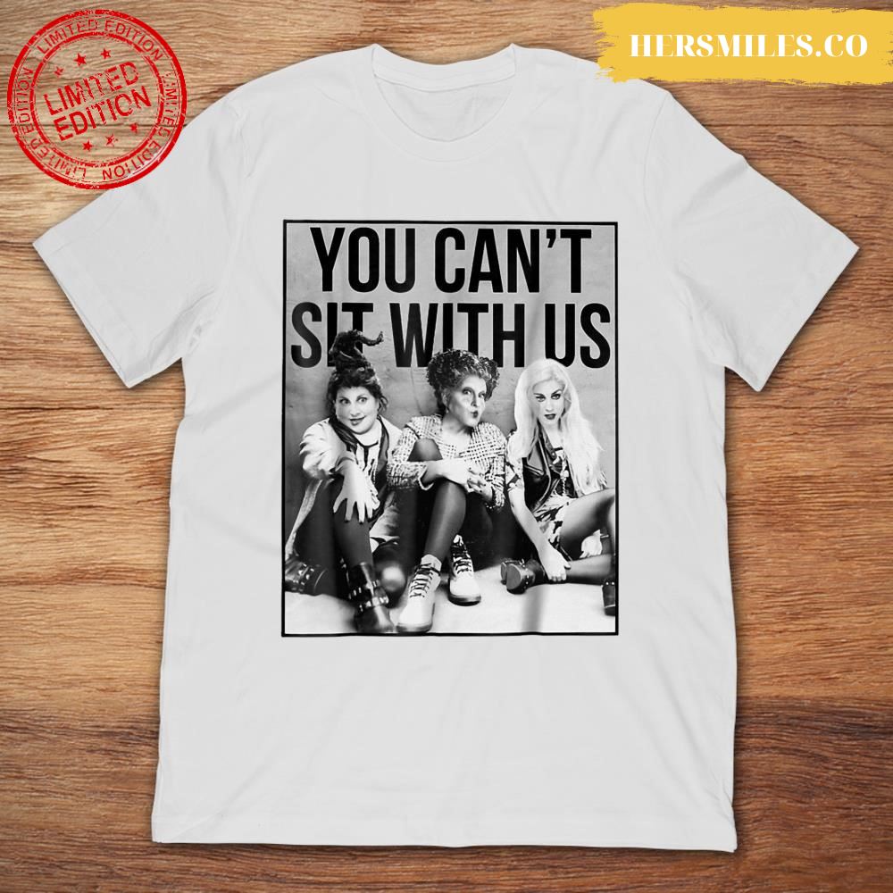 You Can’t Sit With Us Sanderson Sisters Halloween T-Shirt