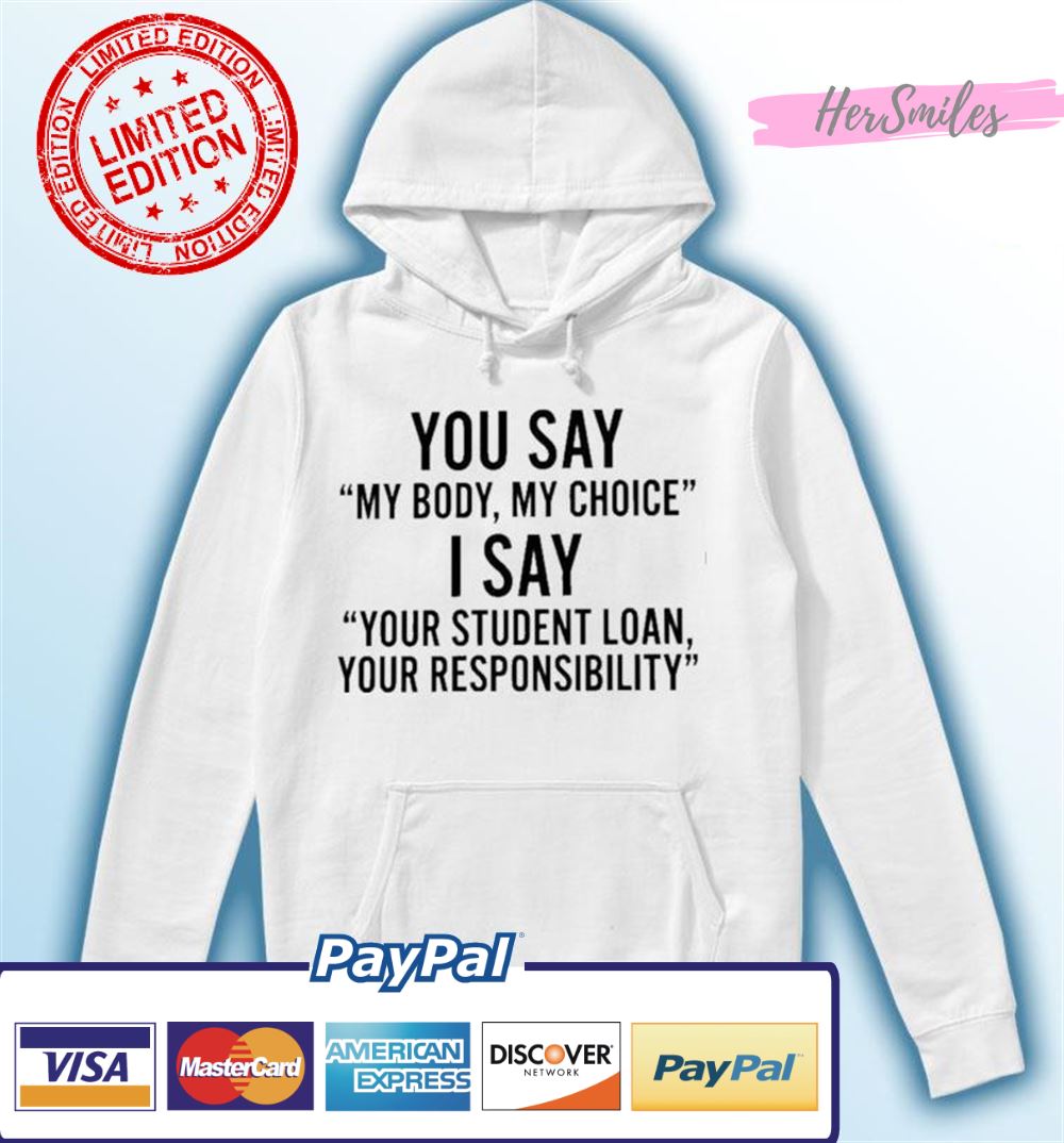 You Say My Body My Choice T-shirt