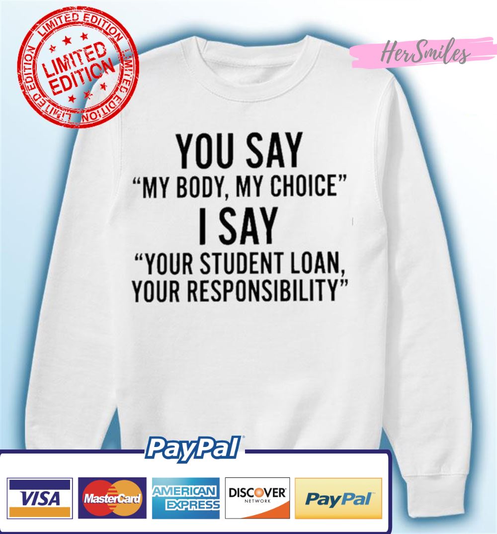 You Say My Body My Choice T-shirt You Say My Body My Choice T-shirt