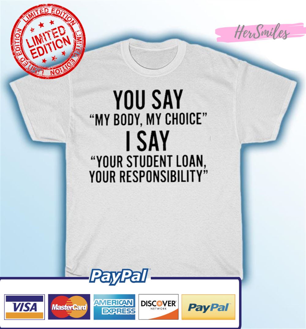 You Say My Body My Choice T-shirt You Say My Body My Choice T-shirt