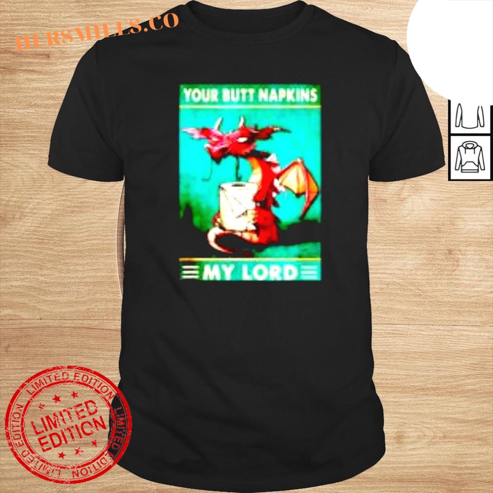 Your Butt Napkins My Lord Dragon With Toilet Tissue shirt