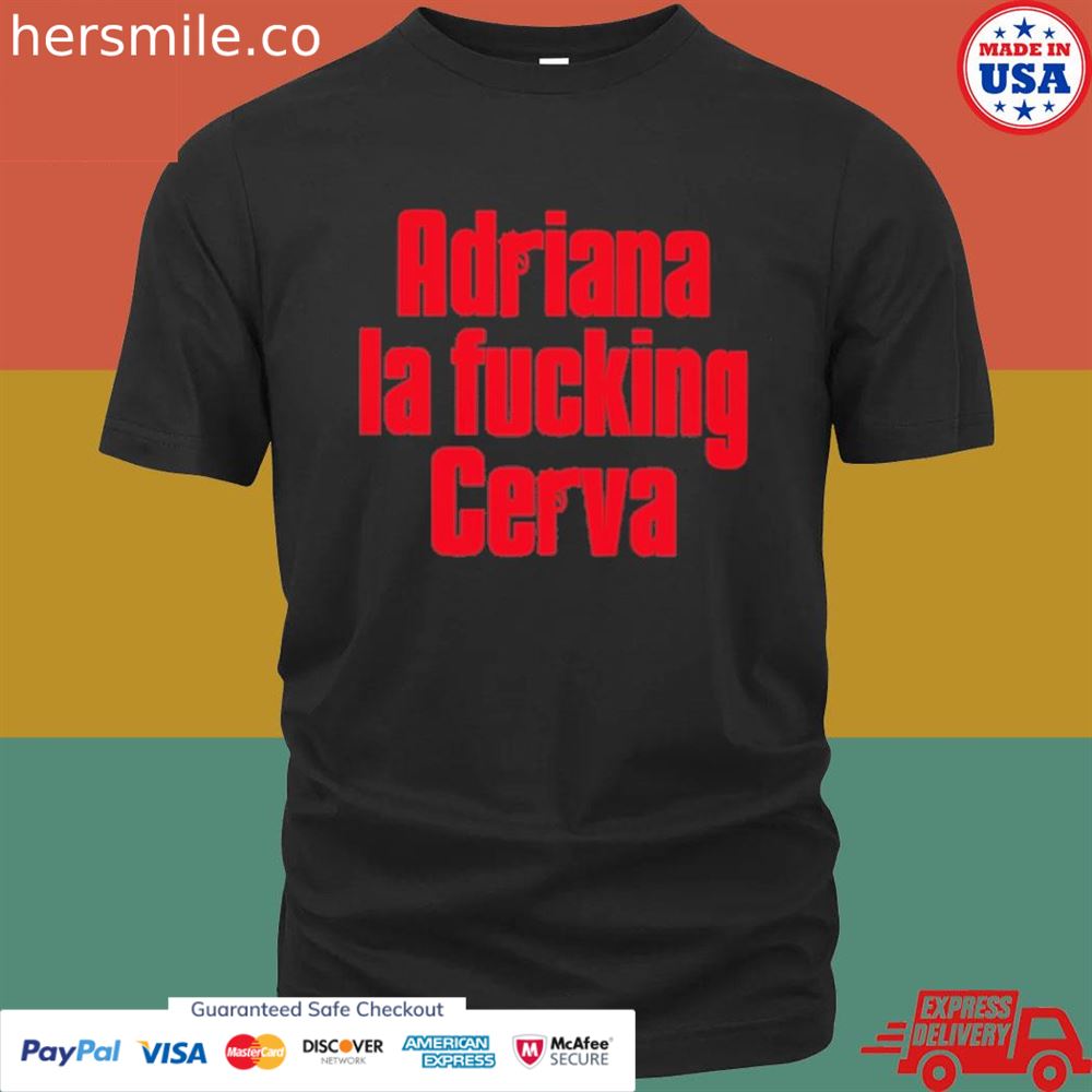 Adriana LA fucking cerva T-shirt