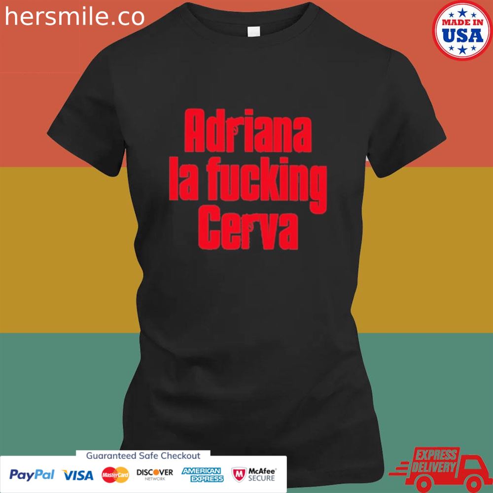 Adriana LA fucking cerva T-shirt Adriana LA fucking cerva T-shirt