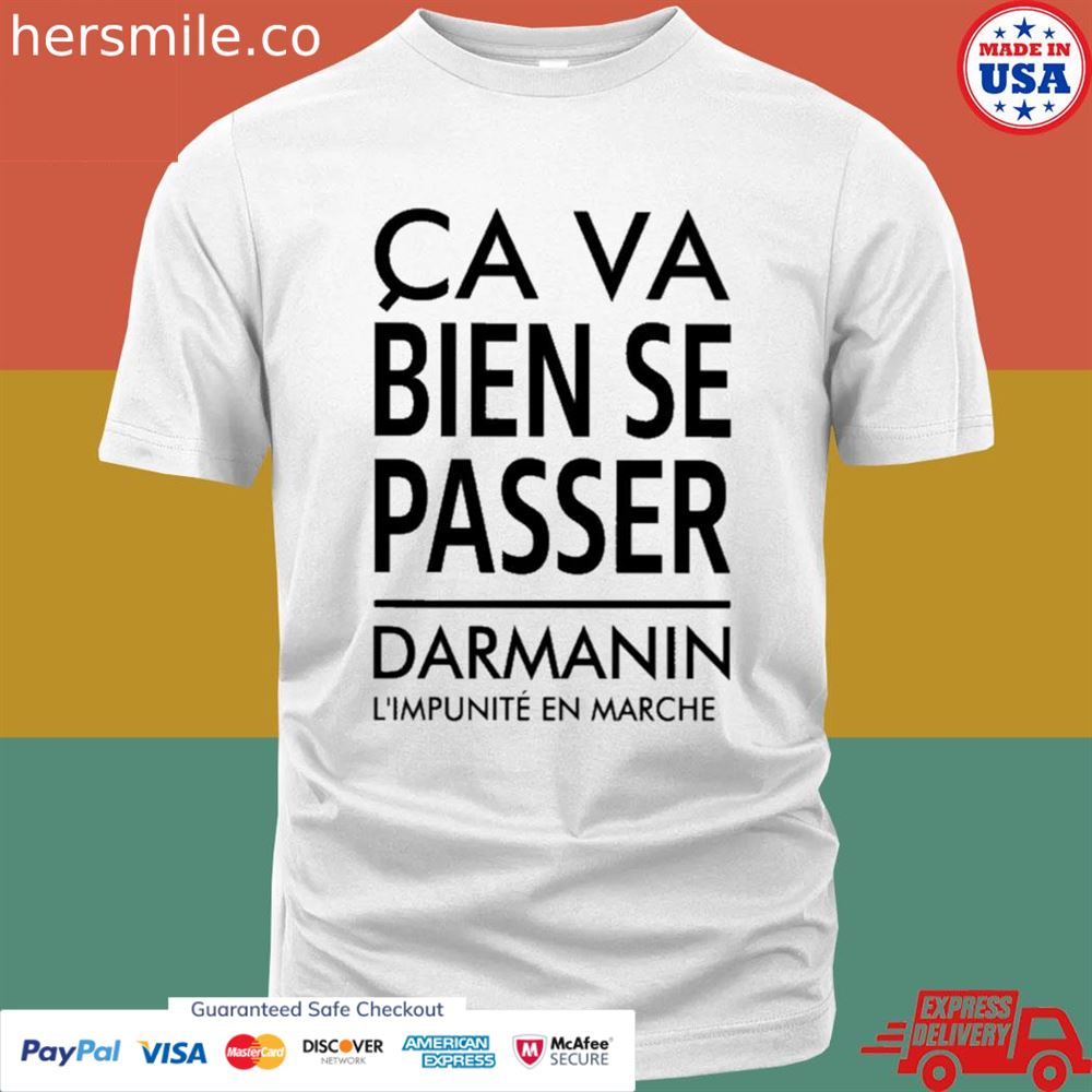 Ca va bien se passer darmanin l’impunité en marche shirt