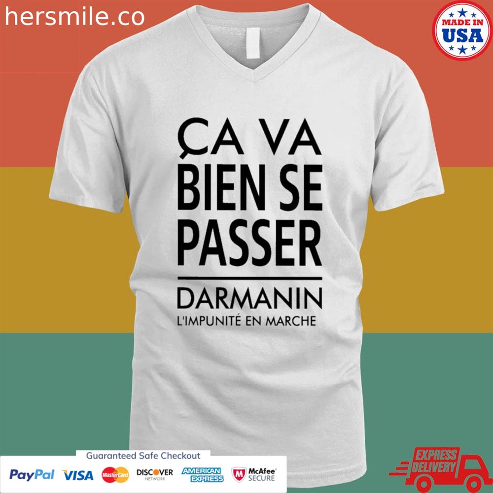 Ca va bien se passer darmanin l'impunité en marche shirt Ca va bien se passer darmanin l'impunité en marche shirt