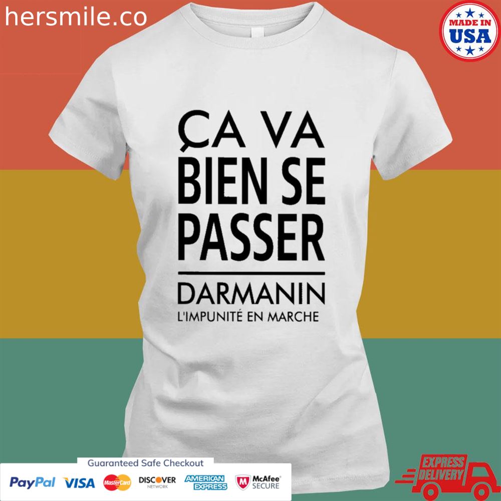 Ca va bien se passer darmanin l'impunité en marche shirt Ca va bien se passer darmanin l'impunité en marche shirt