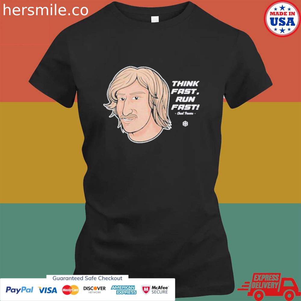 Chad Powers think fast run fast 2022 T-shirt Chad Powers think fast run fast 2022 T-shirt