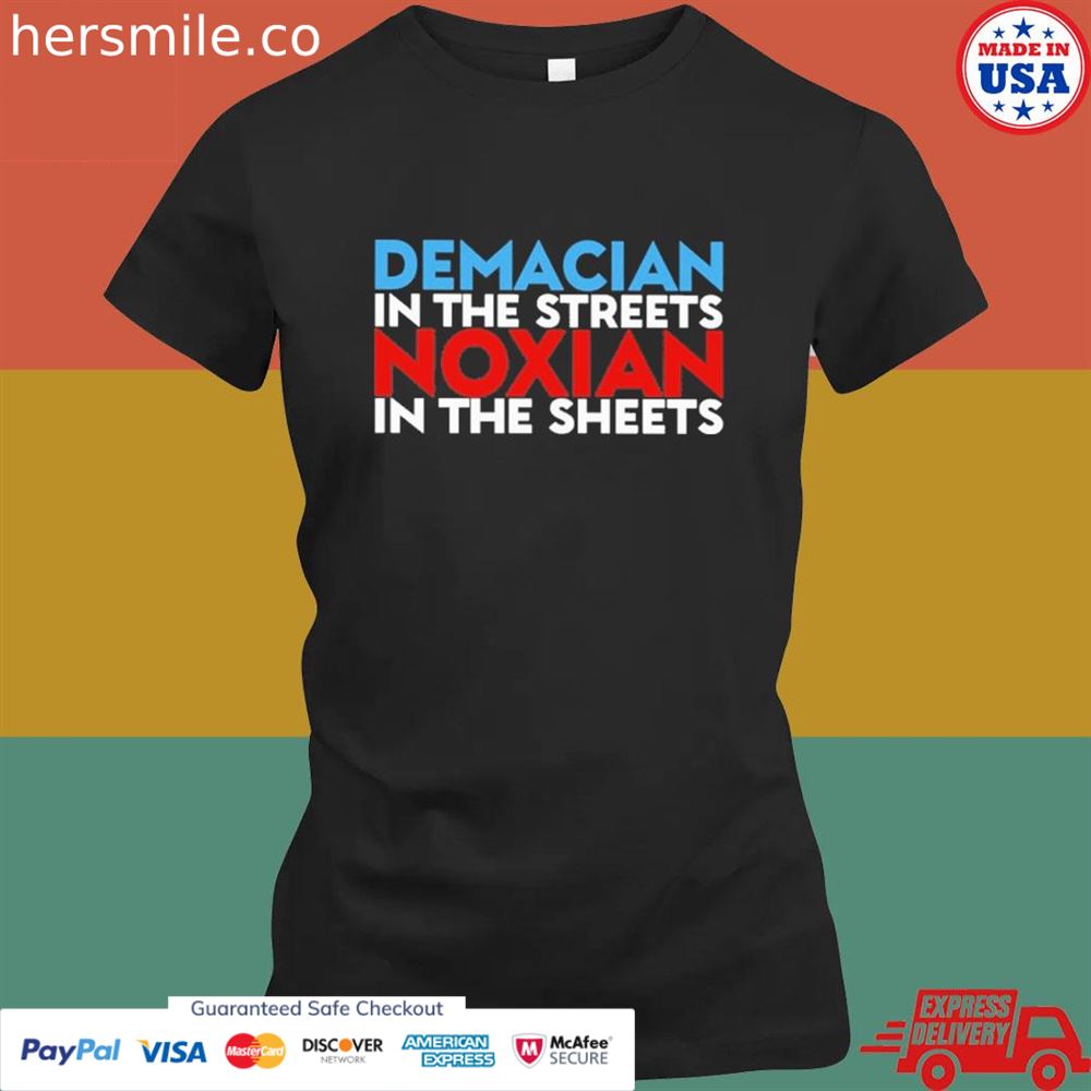 Demacian in the streets noxian in the sheets shirt Demacian in the streets noxian in the sheets shirt