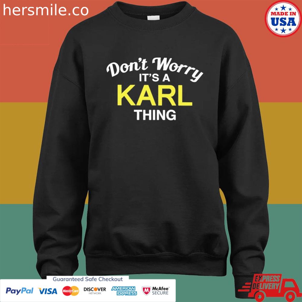 Don't worry it's a karl thing shirt Don't worry it's a karl thing shirt