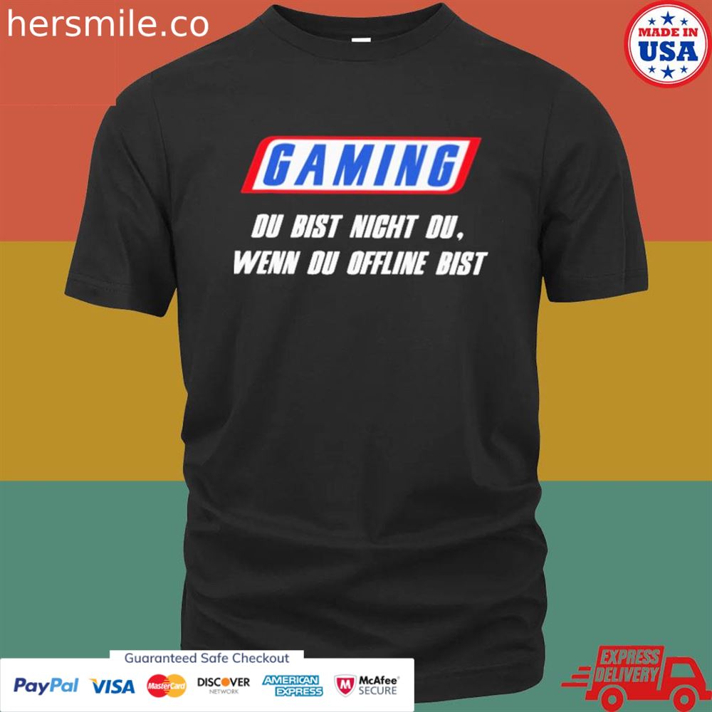 Gaming du bist nicht du wenn du offline bist shirt