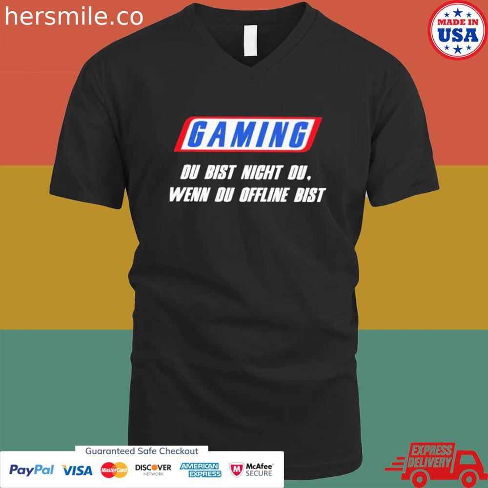 Gaming du bist nicht du wenn du offline bist shirt Gaming du bist nicht du wenn du offline bist shirt