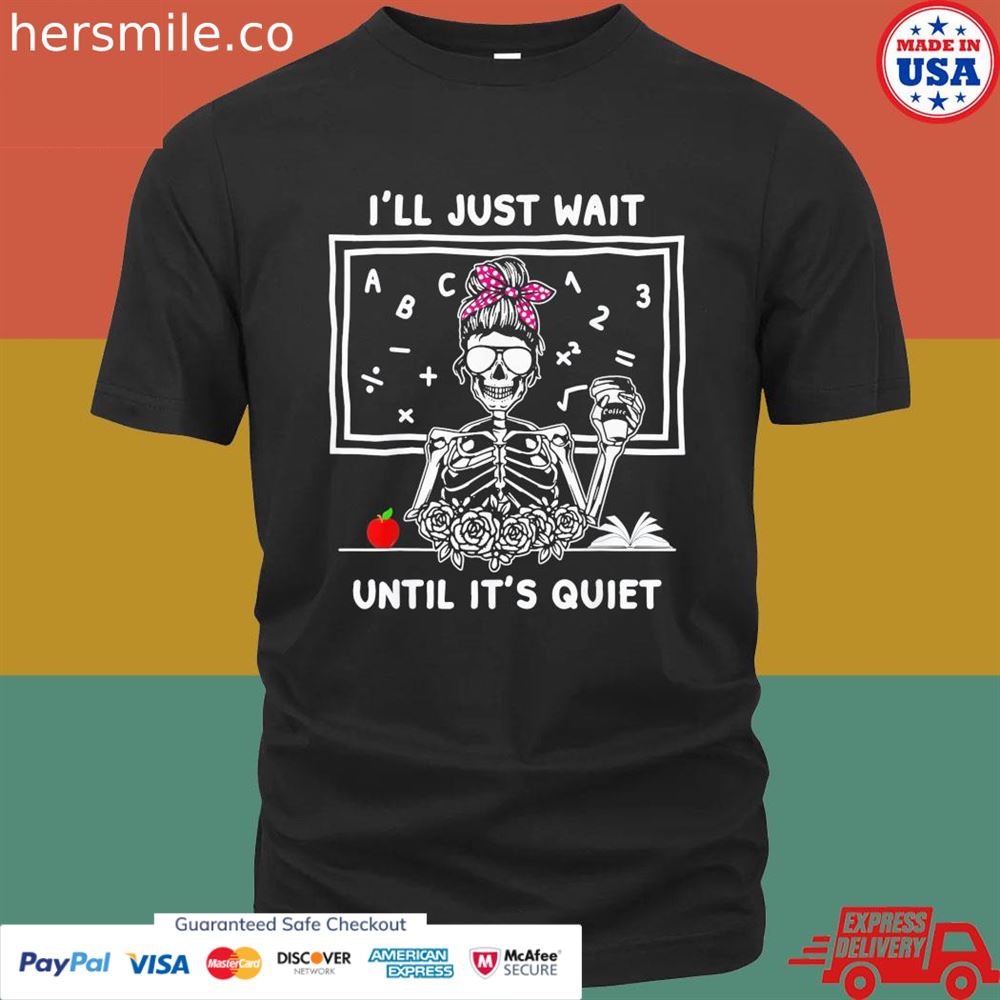 Halloween teacher I’ll just wait until it’s quiet shirt