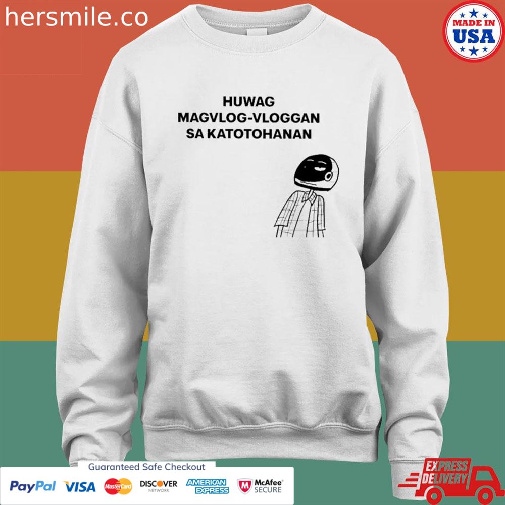 Huwag magvlog-vloggan sa katotohanan shirt Huwag magvlog-vloggan sa katotohanan shirt
