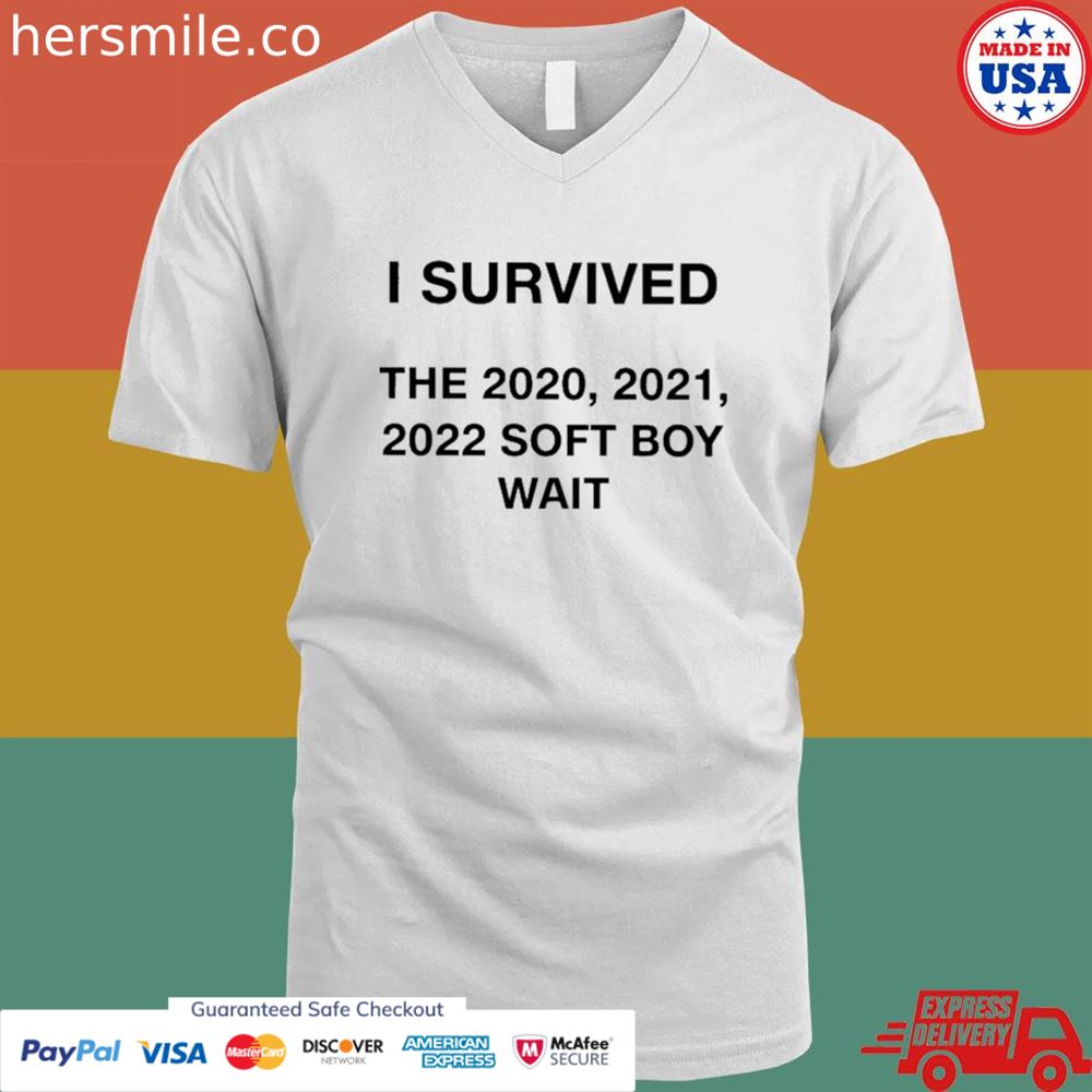I survived the 2021 2021 2022 soft boy wait shirt I survived the 2021 2021 2022 soft boy wait shirt