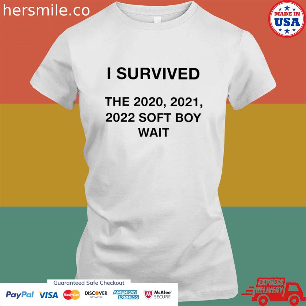 I survived the 2021 2021 2022 soft boy wait shirt I survived the 2021 2021 2022 soft boy wait shirt