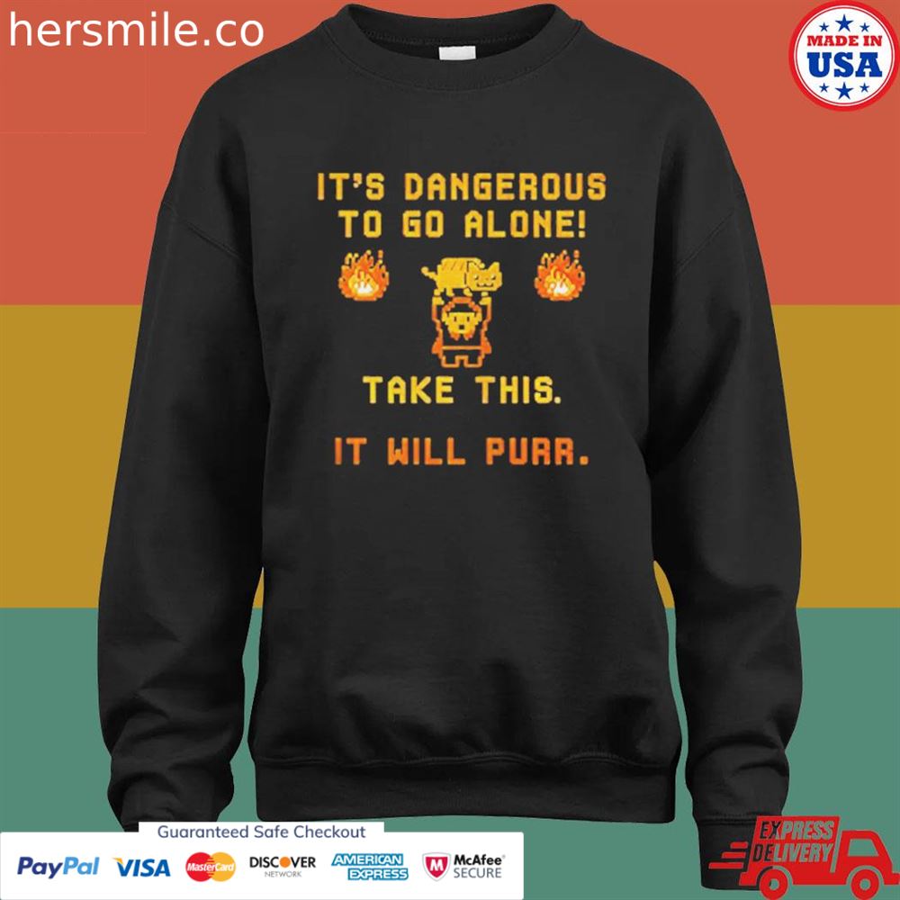 It's Dangerous to do alone take this it will purr shirt It's Dangerous to do alone take this it will purr shirt