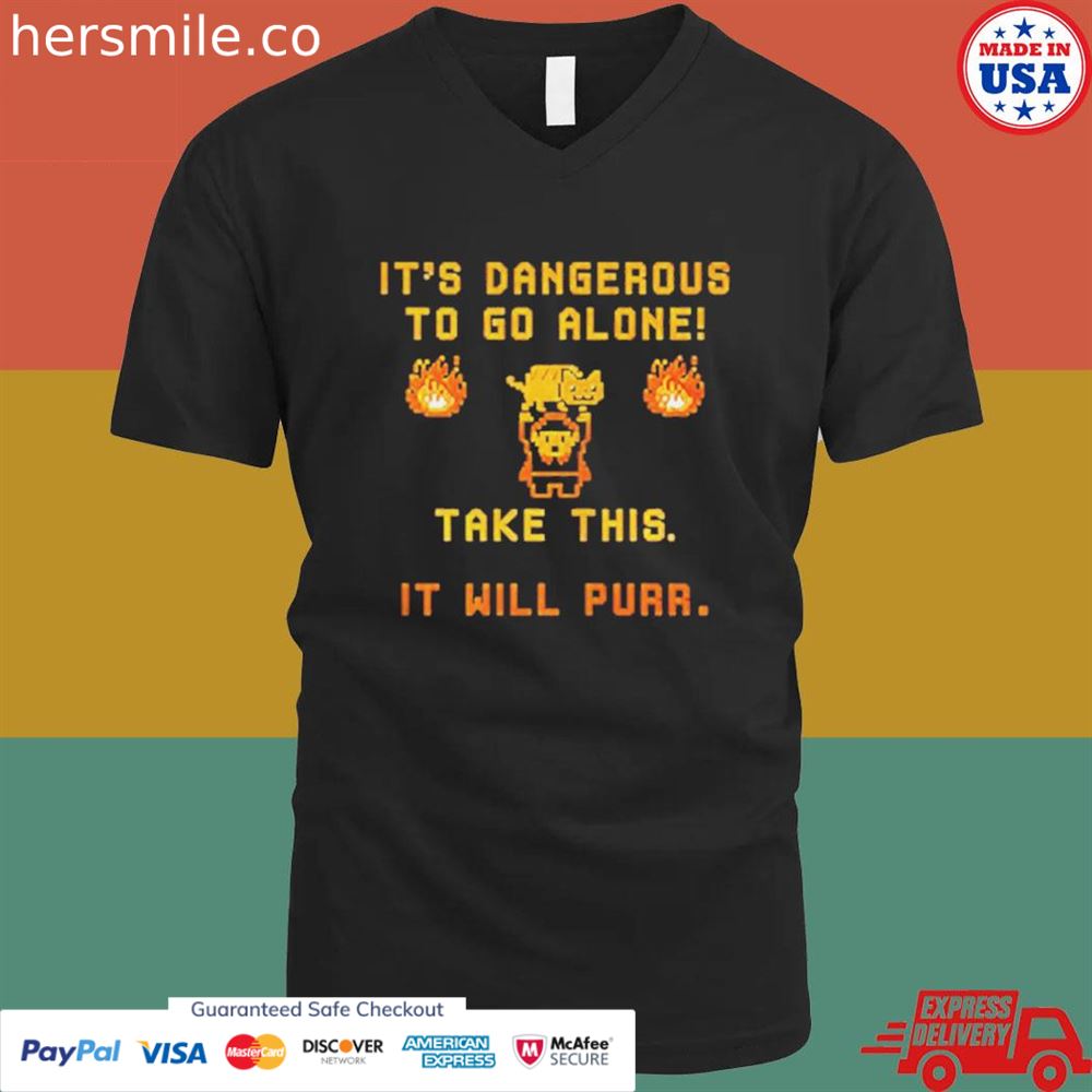 It's Dangerous to do alone take this it will purr shirt It's Dangerous to do alone take this it will purr shirt