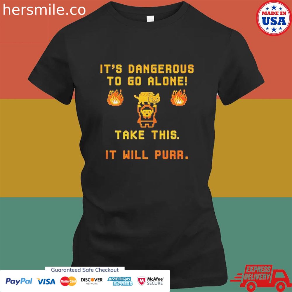 It's Dangerous to do alone take this it will purr shirt It's Dangerous to do alone take this it will purr shirt