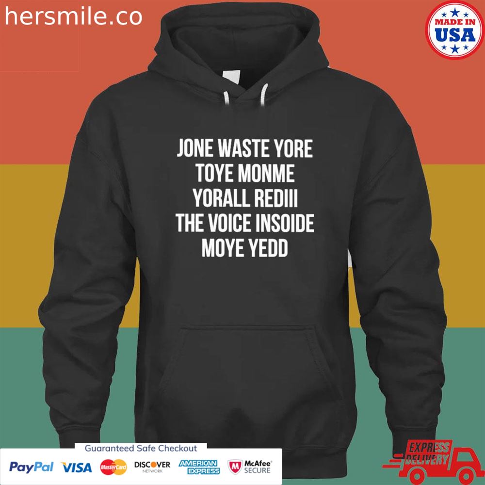Jone waste yore toye monme yorall rediiI the voice insoide moye yedo shirt