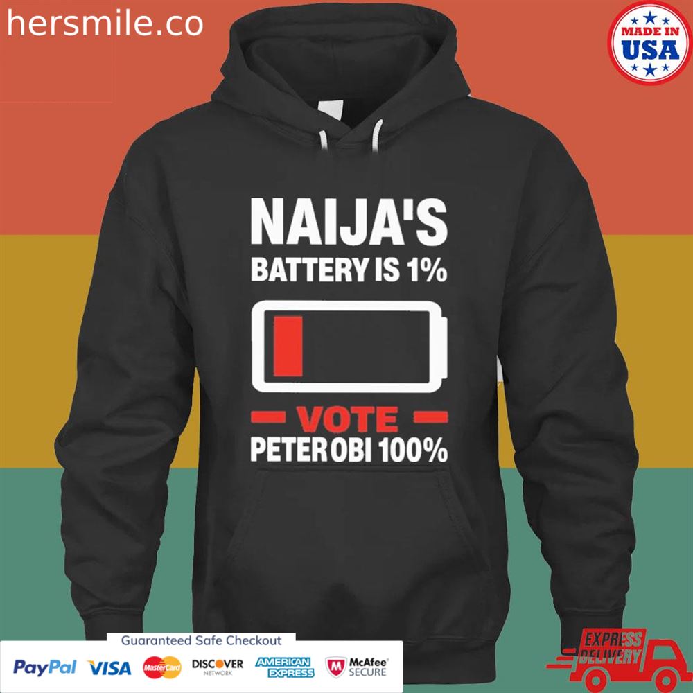 Naija’s battery is 1 vote peter OBI 100 shirt