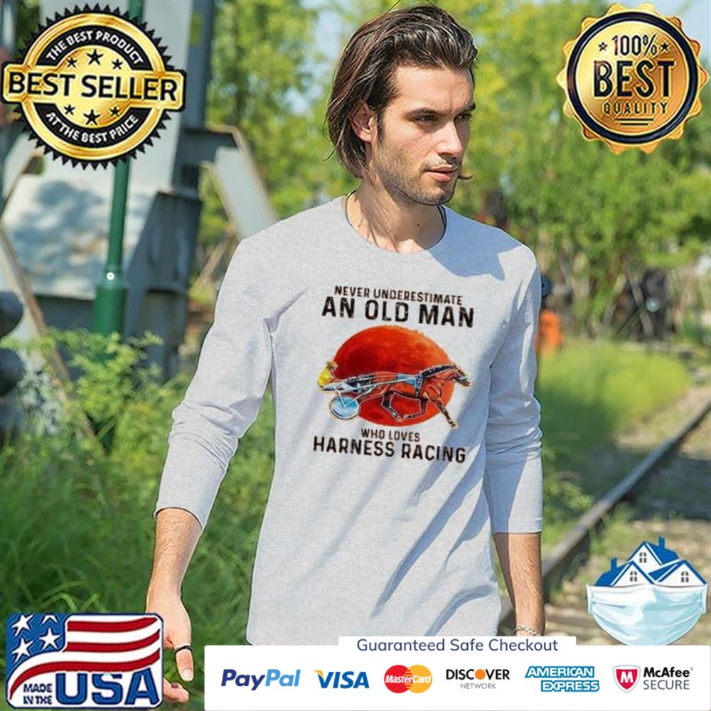 Never underestimate an old man who love harness racing t-shirt