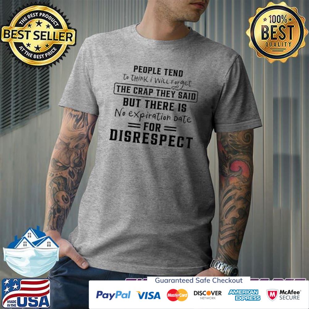 No expiration date for disrespect t-shirt No expiration date for disrespect t-shirt