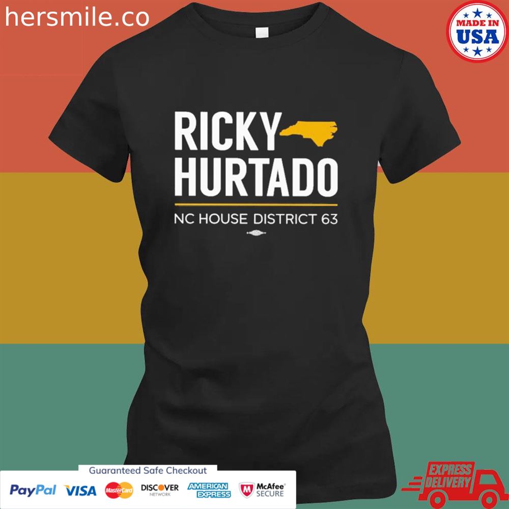 Ricky hurtado nc house district 63 shirt Ricky hurtado nc house district 63 shirt