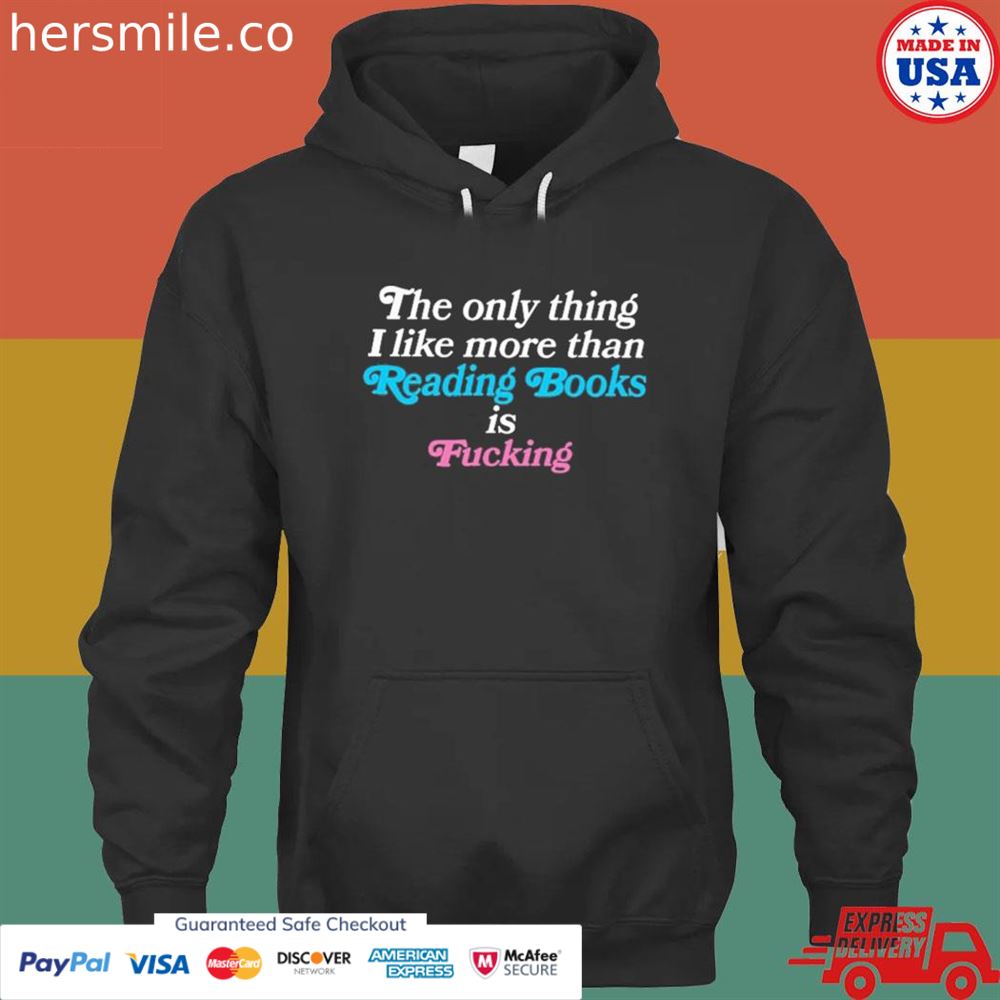 The only thing I like more than reading books is fucking T-shirt