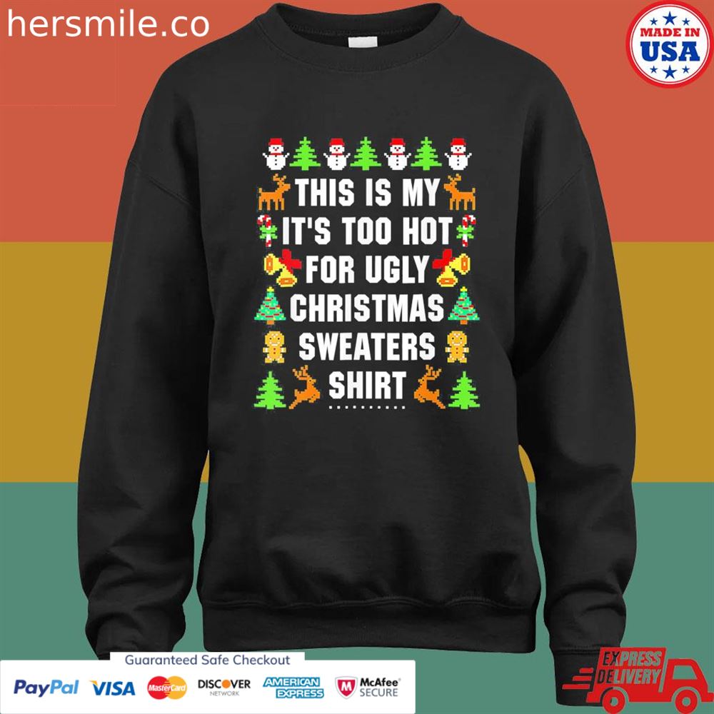 This is my it's too hot for ugly Christmas sweaters shirt This is my it's too hot for ugly Christmas sweaters shirt