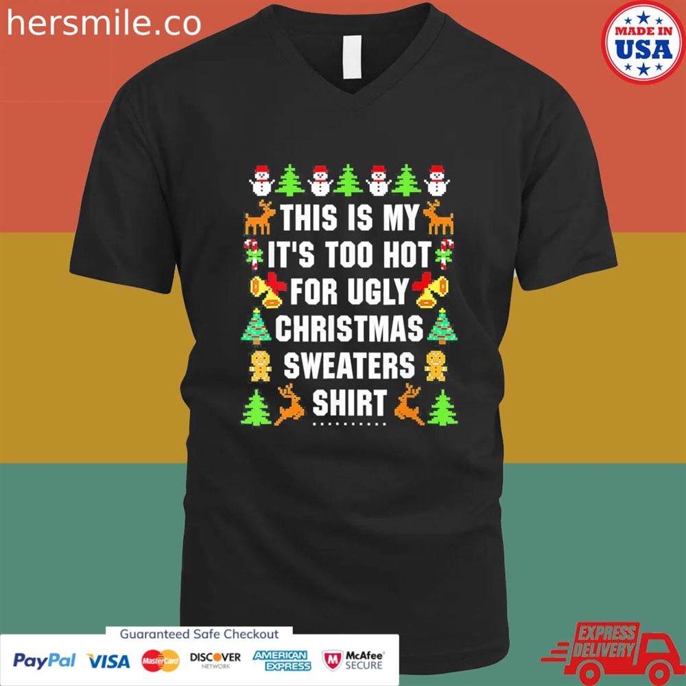 This is my it's too hot for ugly Christmas sweaters shirt This is my it's too hot for ugly Christmas sweaters shirt